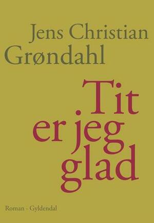 Tit er jeg glad by Jens Christian Grøndahl