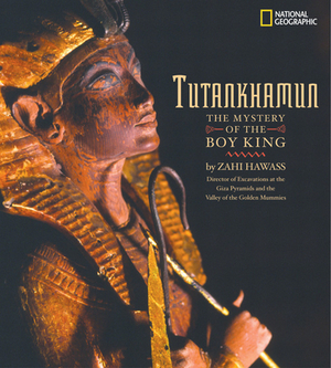 Tutankhamun: The Mysteries of the Boy King by Zahi A. Hawass