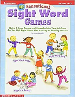 40 Sensational Sight Word Games: QuickEasy Games and Reproducibles That Reinforce the Top 100 Sight Words That Are Key to Reading Success by Novelli, Joan Novelli