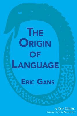 The Origin of Language: A New Edition by Eric Gans