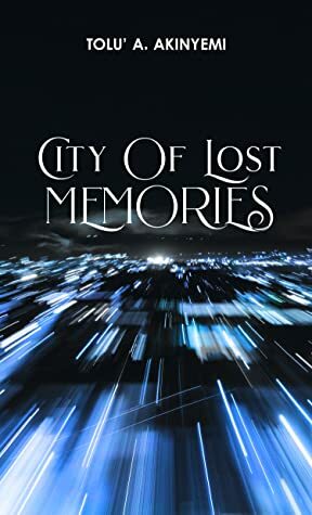 City of Lost Memories by Tolu' A. Akinyemi