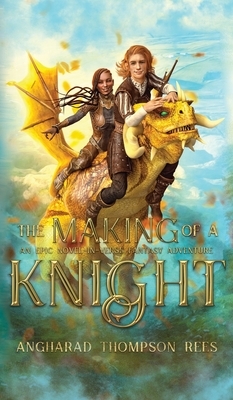 The Making in the Knight: An Epic Novel-in-Verse Fantasy Adventure by Angharad Thompson Rees