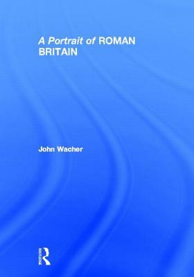 A Portrait of Roman Britain by John Wacher