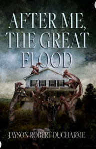 After Me, the Great Flood by Jayson Robert Ducharme