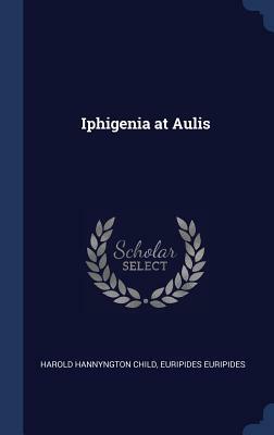 Iphigenia at Aulis by Harold Hannyngton Child, Euripides