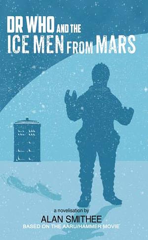 Dr Who and the Ice Men from Mars by Alan Smithee