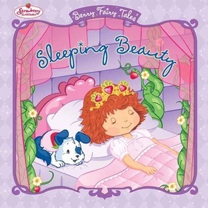 Sleeping Beauty (Strawberry Shortcake Berry Fairy Tales) by John Huxtable, Tonja Huxtable, Eva Mason