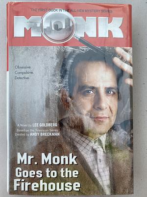 Mr. Monk Goes to the Firehouse: A Novel by Lee Goldberg