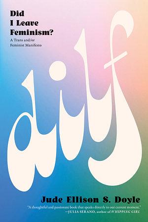 DILF: Did I Leave Feminism? by Jude Doyle