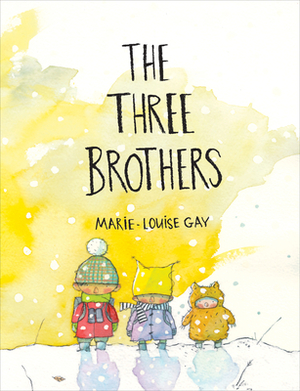 The Three Brothers by Marie-Louise Gay