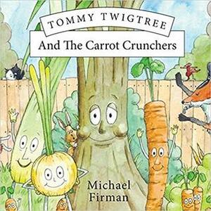 Tommy Twigtree And The Carrot Crunchers by Michael Firman, Nick Roberts