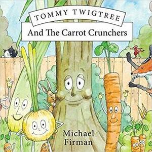 Tommy Twigtree And The Carrot Crunchers by Nick Roberts, Michael Firman