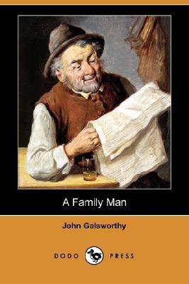 A Family Man (Dodo Press) by John Galsworthy