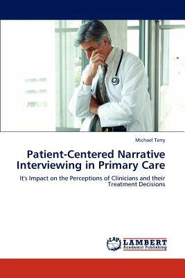 Patient-Centered Narrative Interviewing in Primary Care by Michael Terry