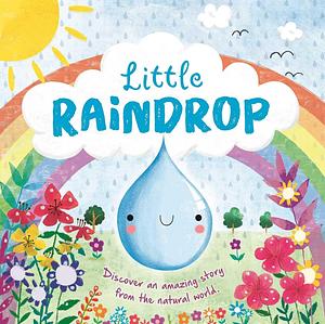 Nature Stories: Little Raindrop-Discover an Amazing Story from the Natural World: Padded Board Book by IglooBooks