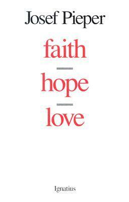 Faith, Hope, Love by Josef Pieper