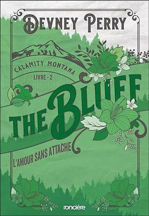 Calamity Montana - Tome 02 The Bluff - L'Amour sans attache - broché by Devney Perry