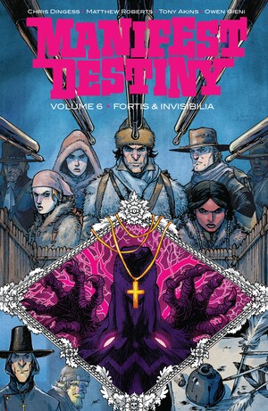 Manifest Destiny, Vol. 6: Fortis and Invisibilia by Chris Dingess