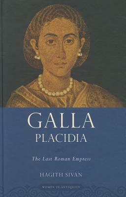 Galla Placidia: The Last Roman Empress by Hagith Sivan