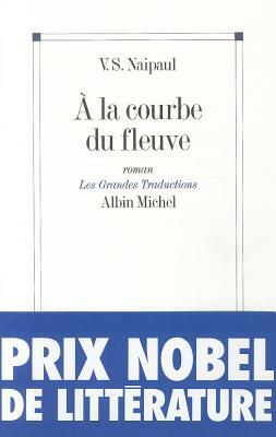 a la Courbe Du Fleuve by V.S. Naipaul