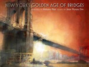 New York's Golden Age of Bridges by Antonio Masi, Joan Marans Dim