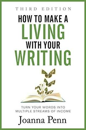 How to Make a Living with Your Writing: Turn Your Words Into Multiple Streams of Income by Joanna Penn