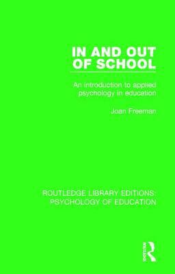 In and Out of School: An Introduction to Applied Psychology in Education by Joan Freeman