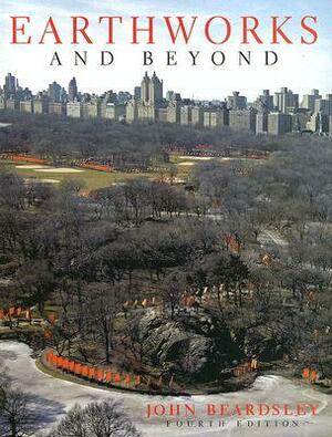 Earthworks and Beyond: Contemporary Art in the Landscape by John Beardsley
