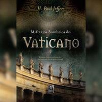 Mistérios Sombrios do Vaticano by H. Paul Jeffers