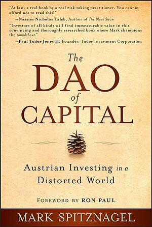The DAO of Capital: Austrian Investing in a Distorted World by Mark Spitznagel