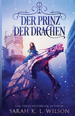 Der Prinz der Drachen by Sarah K.L. Wilson