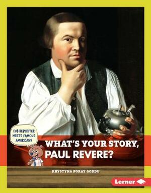 What's Your Story, Paul Revere? by Krystyna Poray Goddu