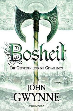 Bosheit - Die Getreuen und die Gefallenen 2: Roman by John Gwynne