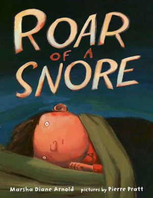 Roar of a Snore by Marsha Diane Arnold, Pierre Pratt