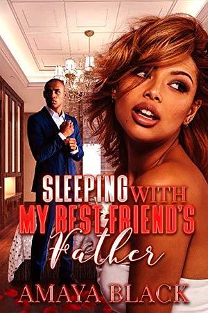 Sleeping With My Best Friend's Father by Amaya Black