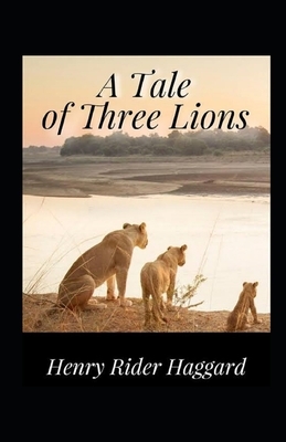 A Tale of Three Lions Illustrated by H. Rider Haggard