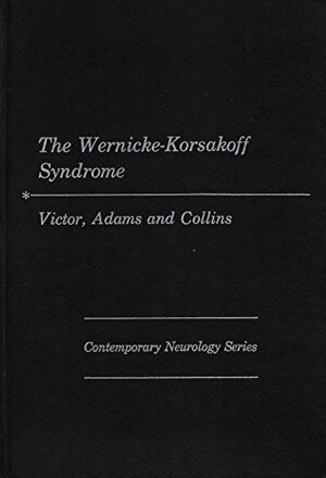 The Wernicke-Korsakoff syndrome;: A clinical and pathological study of 245 patients, 82 with post-mortem examinations by Raymond D. Adams, Maurice Victor, George H. Collins