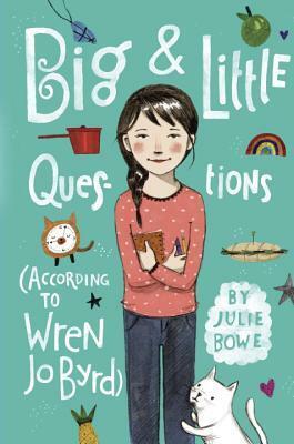 Big & Little Questions (According to Wren Jo Byrd) by Julie Bowe
