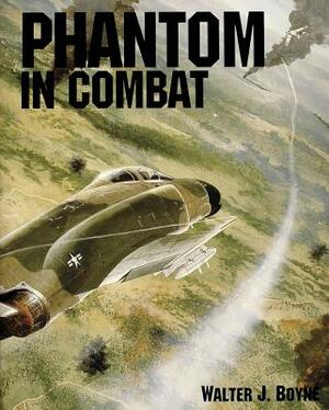 Phantom in Combat by Walter J. Boyne