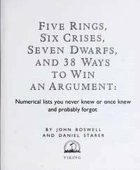 Five Rings, Six Crises, Seven Dwarfs, and 38 Ways to Win Anargument: 2numerical Lists You Never Knew by Dan Starer, John Boswell
