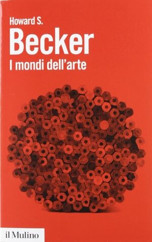 I mondi dell'arte by Howard S. Becker