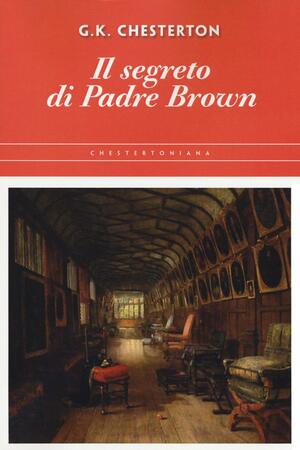 Il segreto di Padre Brown by G. K. Chesterton