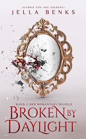 Broken by Daylight by Jella Benks