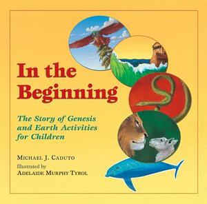 In the Beginning: The Story of Genesis and Earth Activities for Children by Michael J. Caduto