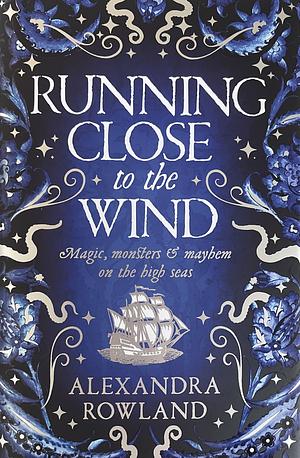 Running Close to the Wind by Alexandra Rowland