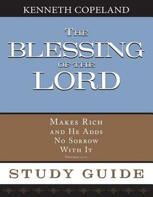 The Blessing of the Lord Maketh Rich Study Guide by Kenneth Copeland