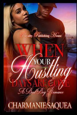 When Your Hustling Days Are Gone by Charmanie Saquea