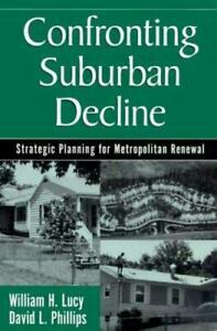 Confronting Suburban Decline: Strategic Planning For Metropolitan Renewal by David L. Phillips, William H. Lucy