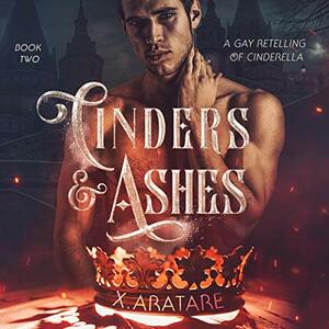 Cinders & Ashes: Book 2 by X. Aratare