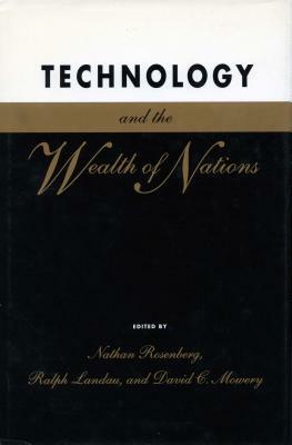 Technology and the Wealth of Nations by David C. Mowery, Nathan Rosenberg, Ralph Landau